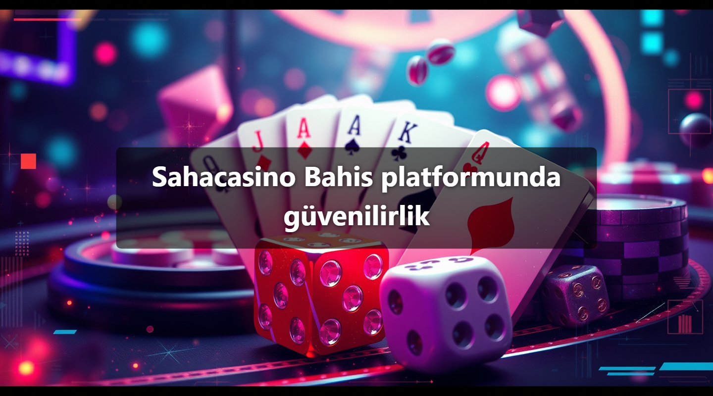 Sahacasino Bahis platformunda güvenilirlik 1 Sahacasino Bahis platformunda güvenilirlik